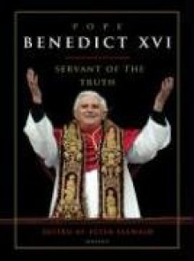 Pope Benedict XVI: Servant of the Truth - Peter Seewald, Kai Diekmann