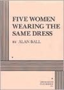 Five Women Wearing the Same Dress - Alan Ball