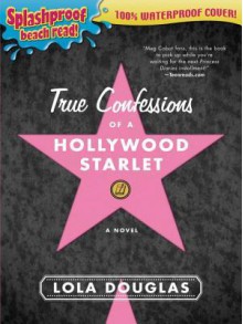 True Confessions of a Hollywood Starlet - Lola Douglas