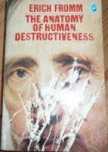 The Anatomy of Human Destructiveness - Erich Fromm