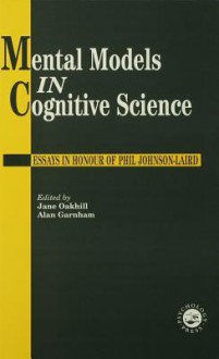 Mental Models in Cognitive Science: Essays in Honour of Phil Johnson-Laird - Alan Garnham, Jane Oakhill