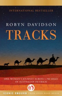 Tracks: One Woman's Solo Trek Across 1,700 Miles of Australian Outback - Robyn Davidson