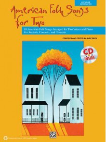 American Folk Songs for Two: 10 American Folk Songs Arranged for Two Voices and Piano for Recitals, Concerts, and Contests, Book & CD - Andy Beck