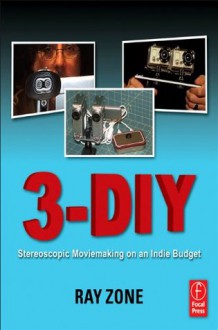 3DIY: 3D Moviemaking on an Indy Budget - Ray Zone