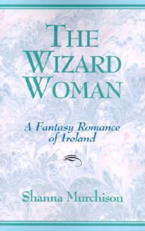 The Wizard Woman - Shanna Murchison