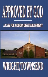 Approved by God: A Case for Modern Disestablishment - John Wright, Benjamin Townsend