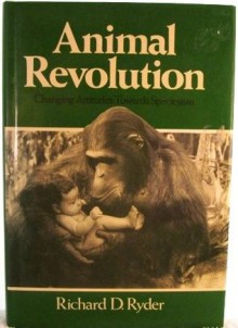 Animal Revolution: Changing Attitudes Towards Speciesism - Richard D. Ryder