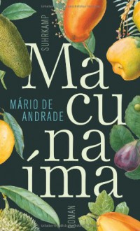 Macunaíma. Der Held ohne jeden Charakter: Roman - Mário de Andrade, Curt Meyer-Clason