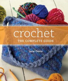 Crochet the Complete Guide - Jane Davis