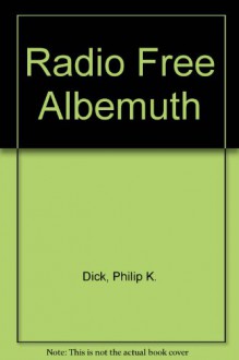 Radio Free Albemuth - Philip K. Dick