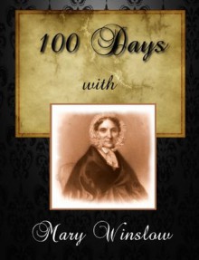 100 Days With Mary Winslow - Mary Winslow