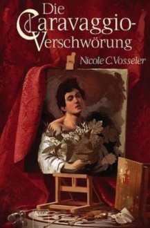 Die Caravaggio-Verschwörung - Nicole C. Vosseler