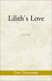 Lilith's Love - Dan Shaurette