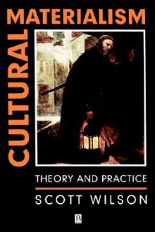 Cultural Materialism: Theory and Practice - Scott Wilson