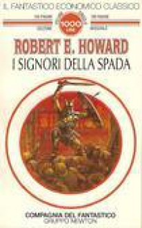 I signori della spada - Robert E. Howard, Gianni Pilo