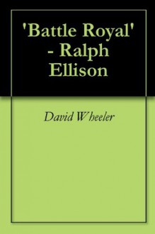 'Battle Royal' - Ralph Ellison - David Wheeler