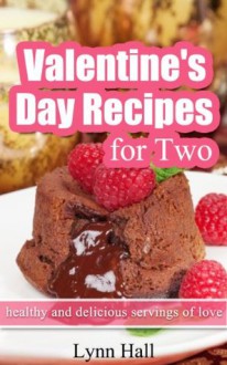 Valentines Day Recipes for Two - healthy and delicious servings of love - Lynn Hall