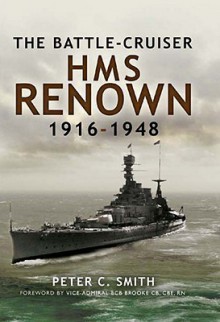 Battle Cruiser Hms Renown 1916 48, The - Peter C. Smith