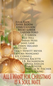 All I Want For Christmas Is A Soulmate - Char Chaffin, Char Chaffin, Julia Bade, Anna Bloom, J.R. Richardson, Janis Lane, Kristi Lea, LaNora Mangano, Joy Connell, Cynthia Racette, Donna Shields, Tina Susedik, Patricia W. Fischer, Lynn Cahoon, Larynn Ford, Dawn Ireland, Becky Lower, C.T. Green, Elle Hill, Sarah Hos