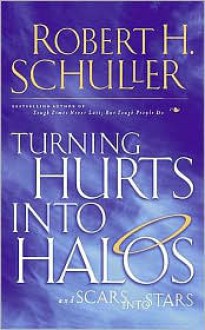 Turning Hurts Into Halos - Robert H. Schuller