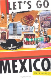 Let's Go Mexico on a Budget - Let's Go Inc., Kavita Shishir Shah