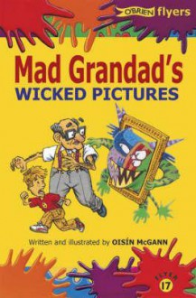 Mad Grandad's Wicked Pictures - Oisin McGann