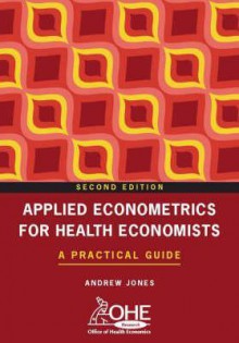 Applied Econometrics for Health Economists: A Practical Guide - Andrew Jones