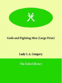 Gods and Fighting Men - Isabella Augusta Persse (Lady Gregory)