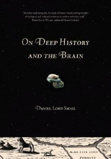 On Deep History and the Brain - Daniel Lord Smail