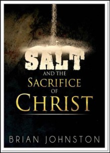 Salt & The Sacrifice of Christ (Search For Truth Series) - Brian Johnston, Hayes Press