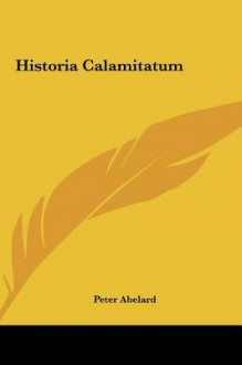 Historia Calamitatum - Pierre Abélard