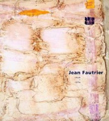 Jean Fautrier: 1898-1964 - Curtis L. Carter, Karen K. Butler, Yve-Alain Bois, Benjamin H.D. Buchloh