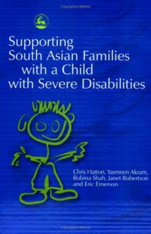 Supporting South Asian Families with a Child with Severe Disabilities: - Chris Hatton, Robina Shah