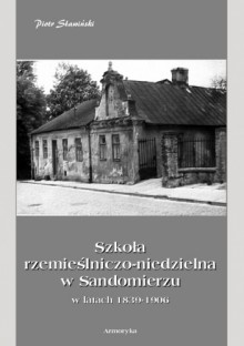 Szkoła rzemieślniczo-niedzielna w Sandomierzu - Piotr Sławiński