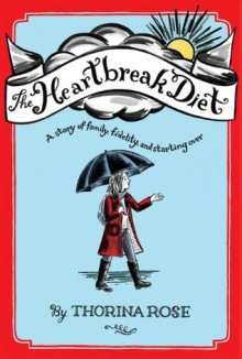 The Heartbreak Diet: A Story of Family, Fidelity, and Starting Over - Thorina Rose