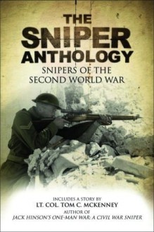 The Sniper Anthology: Snipers of the Second World War - Adrian Gilbert, Tom McKenney, Dan Mills