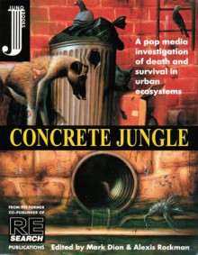 Concrete Jungle : A Pop Media Investigation of Death and Survival in Urban Ecosystems - Alexis Rockman, Mark Dion