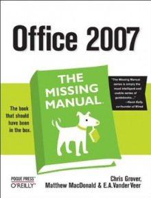 Office 2007: The Missing Manual - Chris Grover, Matthew MacDonald, E. A. Vander Veer