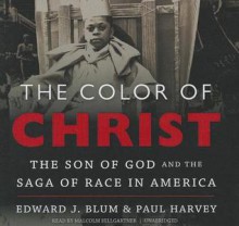 The Color of Christ: The Son of God and the Saga of Race in America - Paul Harvey, T.B.A., Malcolm Hillgartner