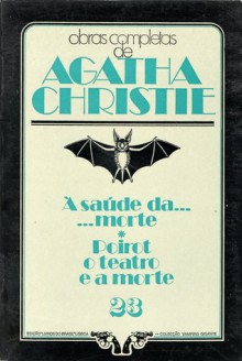 À Saúde da... ....Morte / Poirot o Teatro e a Morte - Agatha Christie