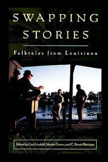 Swapping Stories: Folktales from Louisiana - Carl Lindahl