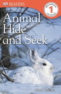 DK Readers: Animal Hide and Seek - Penny Smith