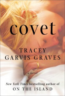 Covet: A Novel - Tracey Garvis Graves