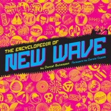 The Encyclopedia of New Wave - Daniel Bukszpan,Gerald Casale