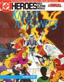 Knight to Planet 3 (DC Heroes Role Playing Module: Legion of Super-Heroes) - Mark Acres