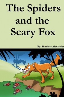 The Spiders and the Scary Fox (A Fun Children's Picture Book Story) - Sharlene Alexander