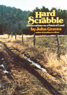 Hard Scrabble: Observations on a Patch of Land - John Graves, Rick Bass