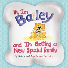 Hi I'm Bailey and I'm Getting a New Special Family - Bailey And Ann Devine Ferreira, Bailey