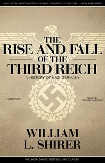 The Rise and Fall of the Third Reich: A History of Nazi Germany (Audiocd) - William L. Shirer, Grover Gardner