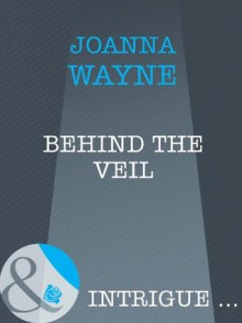 Behind The Veil (Mills & Boon Intrigue) - Joanna Wayne